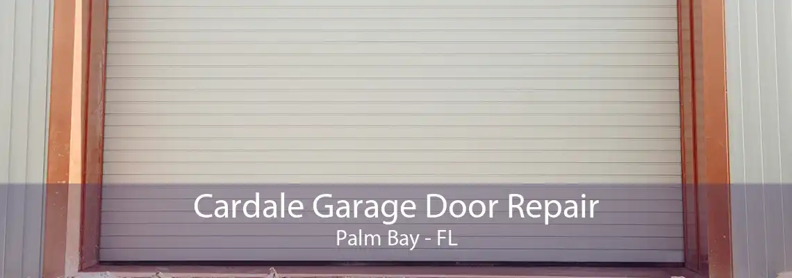 Cardale Garage Door Repair Palm Bay - FL