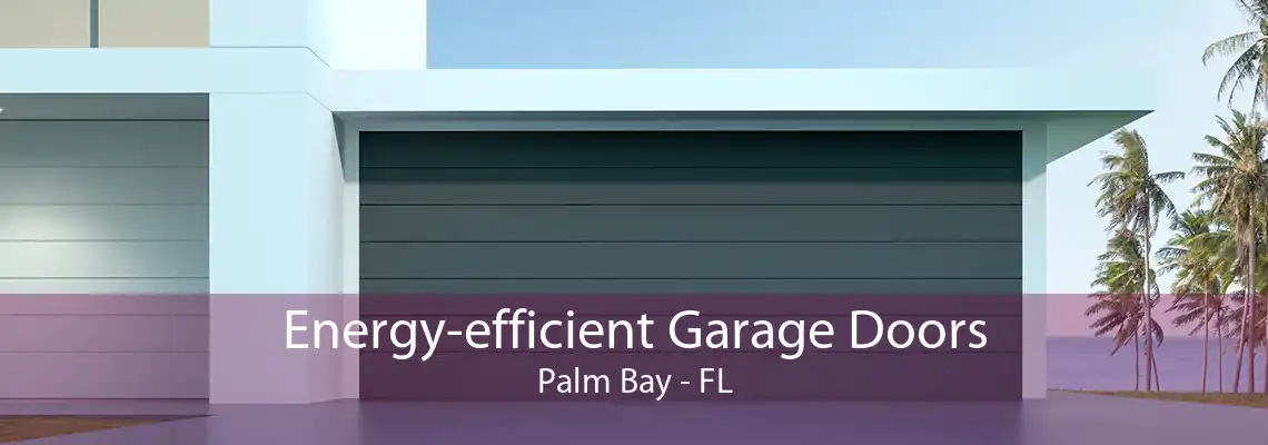 Energy-efficient Garage Doors Palm Bay - FL