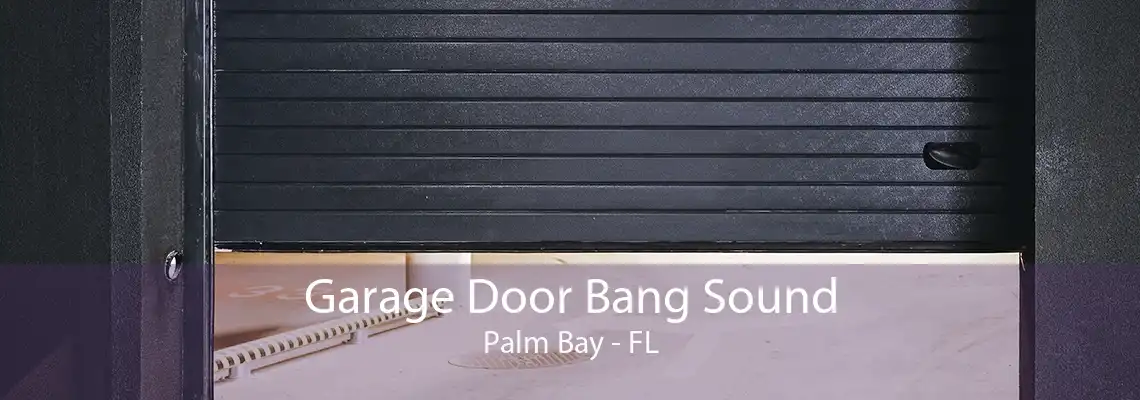 Garage Door Bang Sound Palm Bay - FL