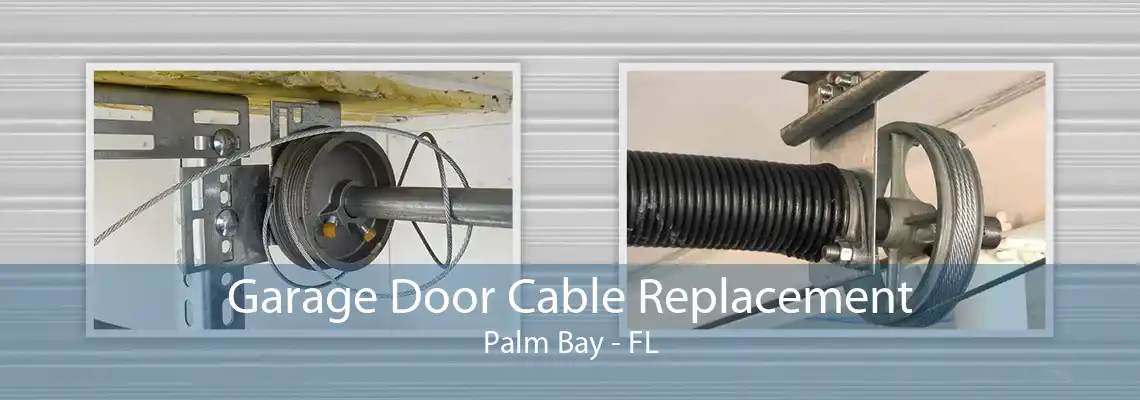 Garage Door Cable Replacement Palm Bay - FL