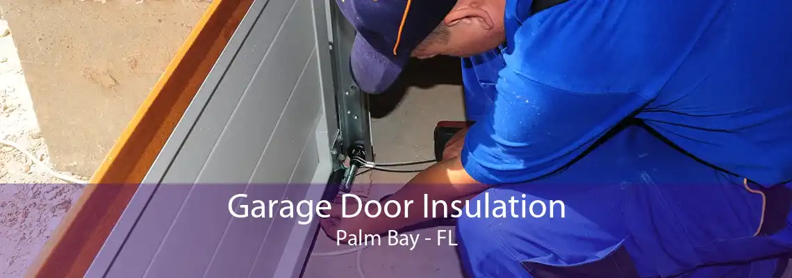 Garage Door Insulation Palm Bay - FL