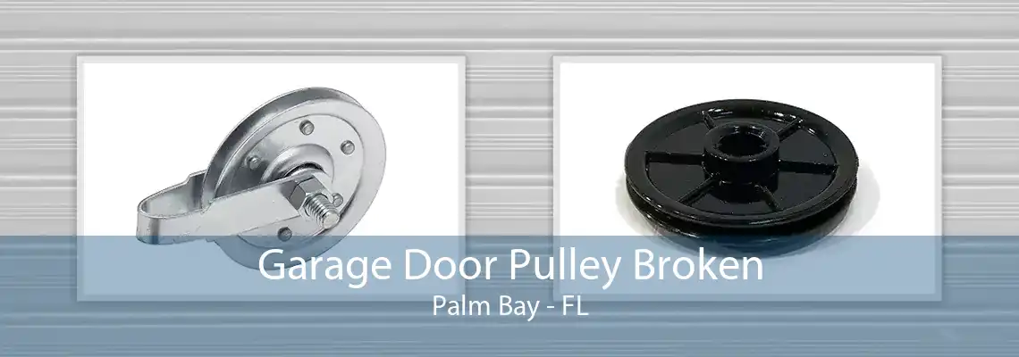 Garage Door Pulley Broken Palm Bay - FL