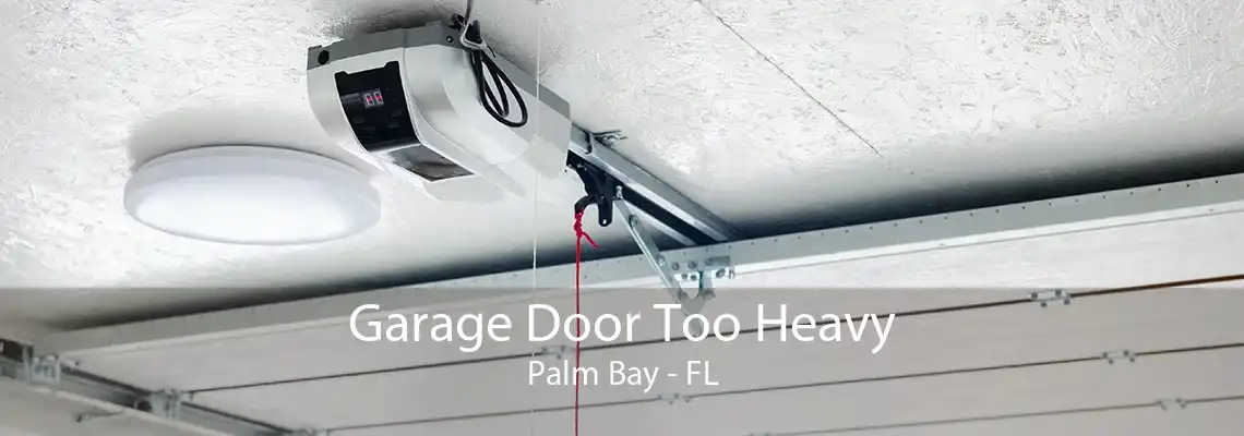 Garage Door Too Heavy Palm Bay - FL