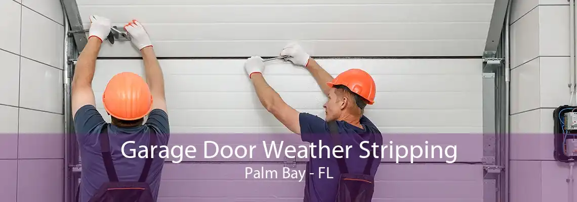 Garage Door Weather Stripping Palm Bay - FL