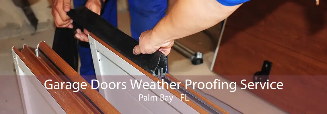 Garage Doors Weather Proofing Service Palm Bay - FL
