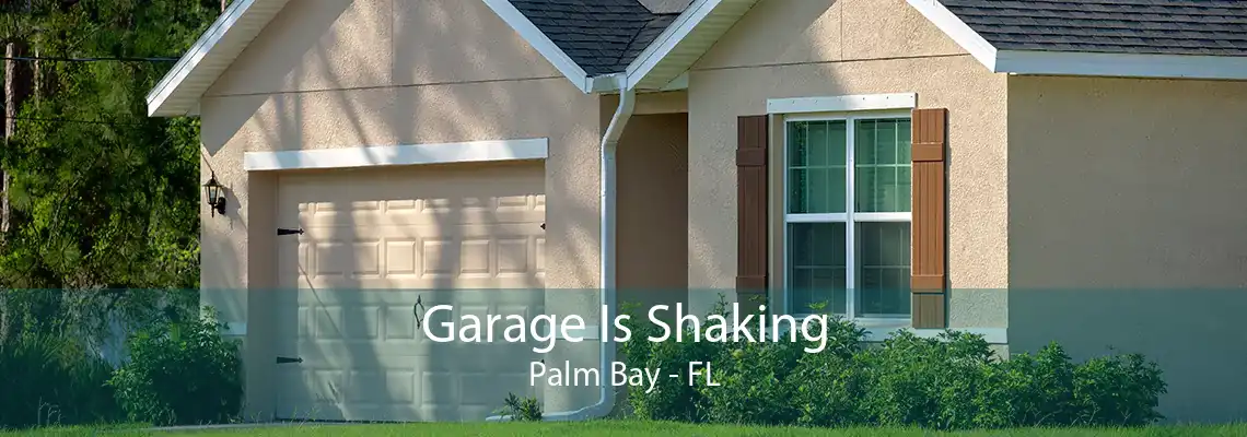 Garage Is Shaking Palm Bay - FL