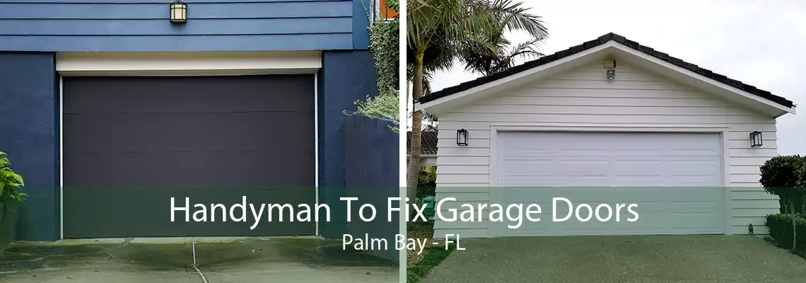Handyman To Fix Garage Doors Palm Bay - FL