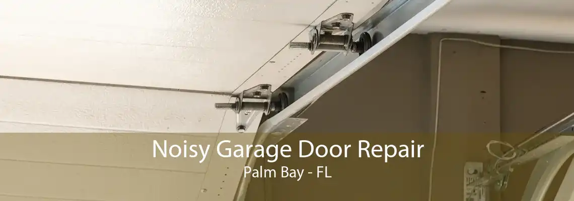 Noisy Garage Door Repair Palm Bay - FL