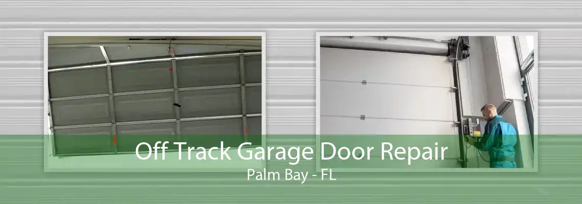 Off Track Garage Door Repair Palm Bay - FL